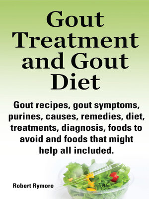 cover image of Gout Treatment and Gout Diet Gout recipes, gout symptoms, purines, causes, remedies, diet, treatments, diagnosis, foods to avoid and foods that might help all included.